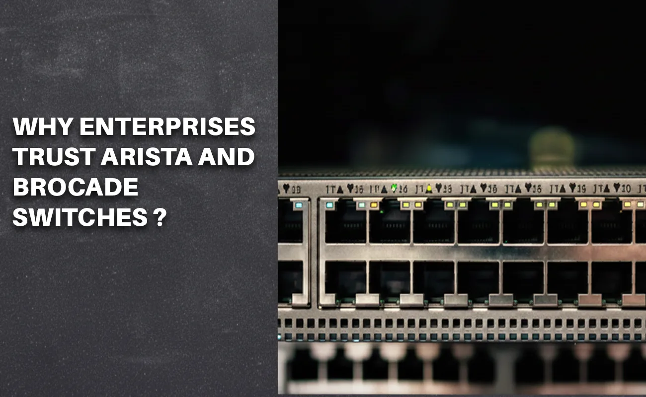 Arista and Brocade switches deployed in enterprise and data center networking environments